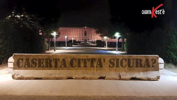 CASERTA È UNA CITTÀ SICURA? UNA DOMANDA CHE CI SIAMO POSTI